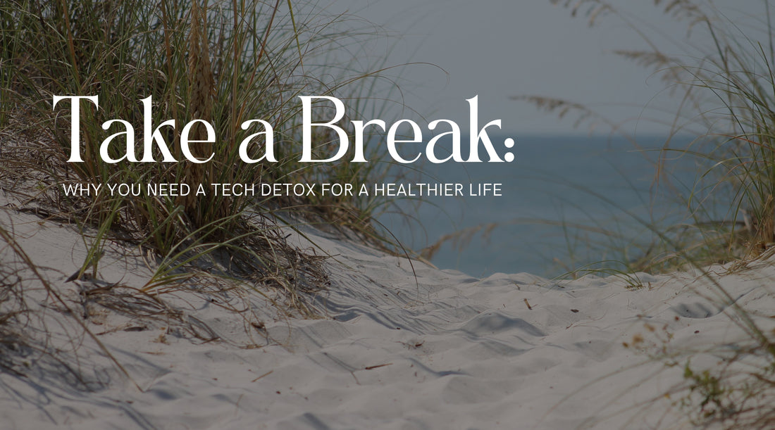 Take a Break: Why You Need a Tech Detox for A Healthier Life
