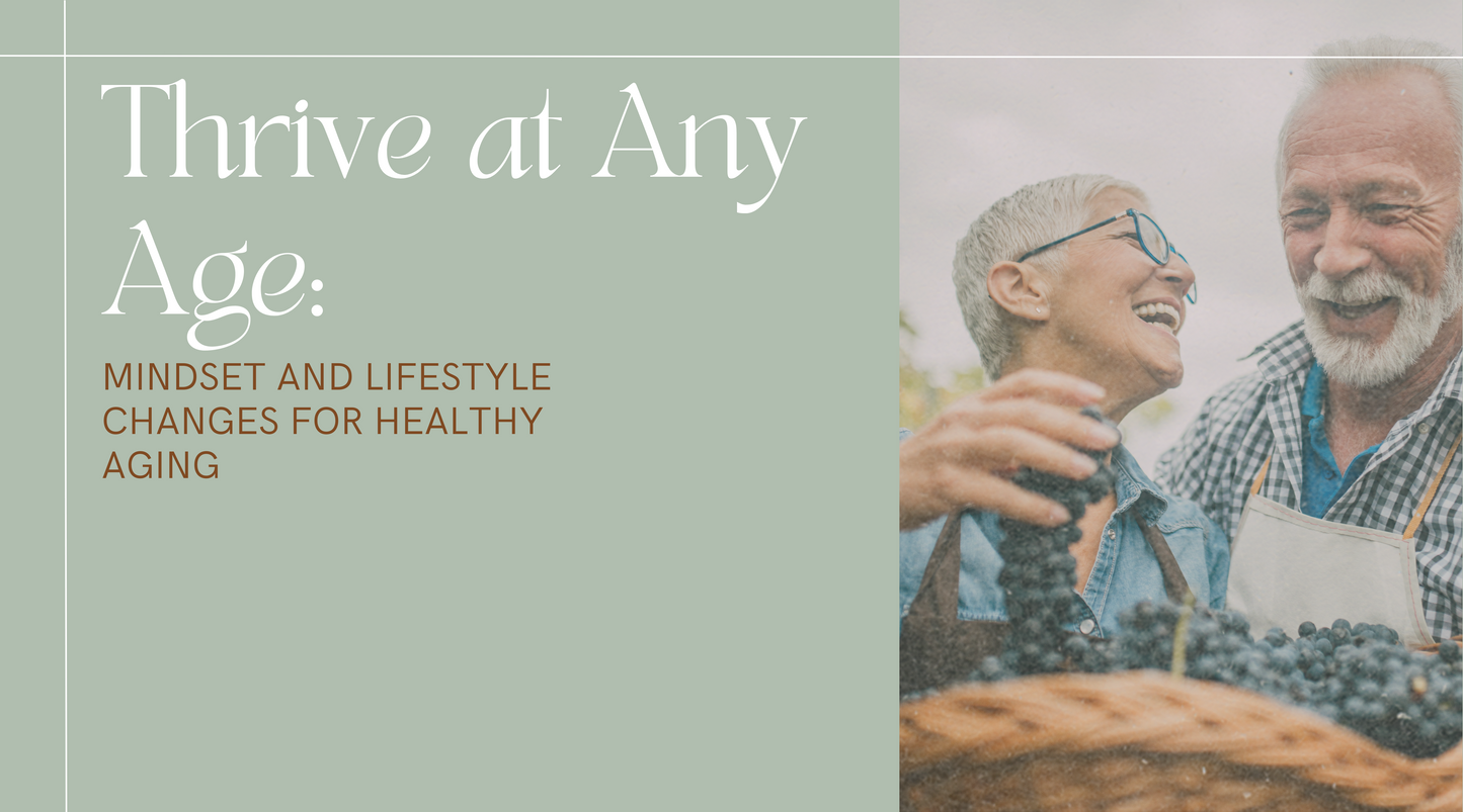 Thrive At Any Age: Mindset and Lifestyle Changes for Healthy Aging