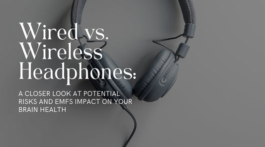 Wired vs. Wireless Headphones: A Closer Look at Potential Risks and EMFs Impact on Your Brain Health