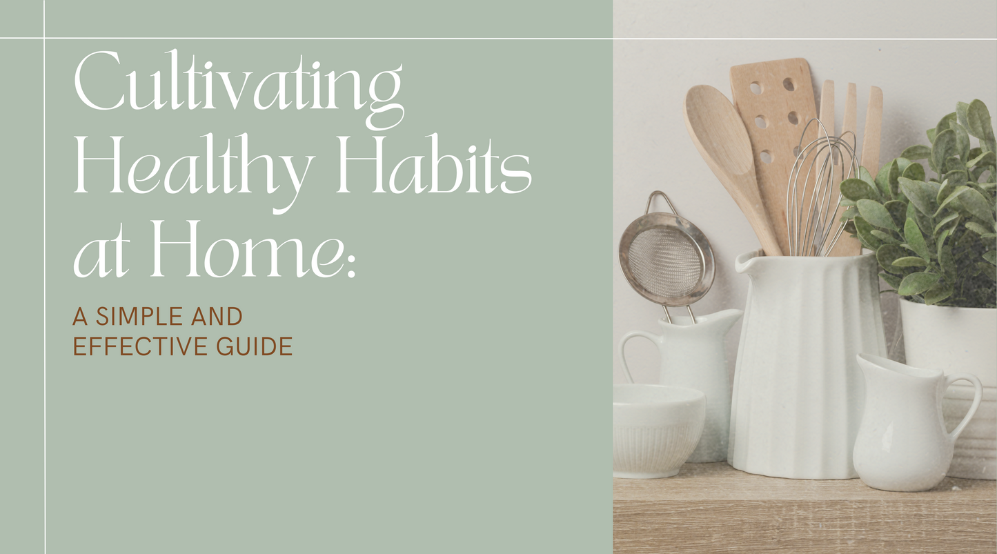 Cultivating Healthy Habits at Home: A Simple and Effective Guide