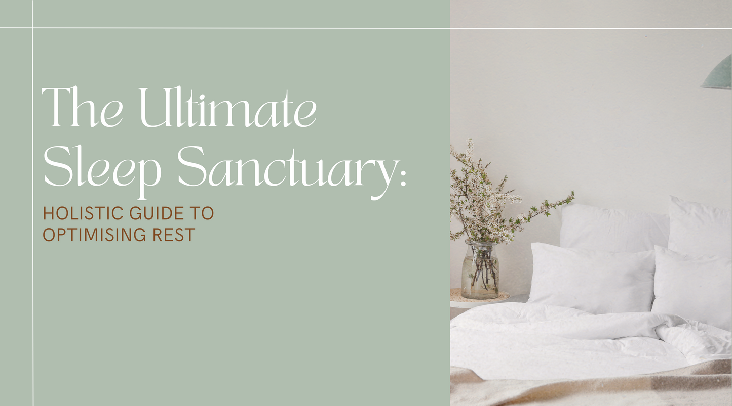 The Ultimate Sleep Sanctuary: A Holistic Guide to Optimising Rest