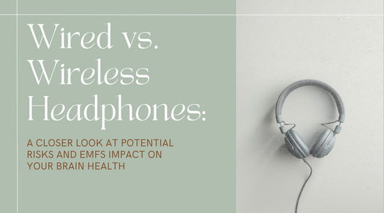 Wired vs. Wireless Headphones: A Closer Look at Potential Risks and EMFs Impact on Your Brain Health